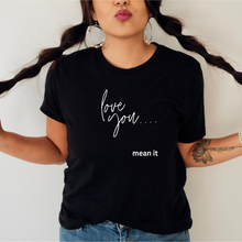 Load image into Gallery viewer, Love You, Mean It Graphic Tee